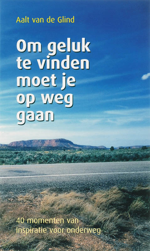 Om Geluk Te Vinden Moet Je Op Weg Gaan