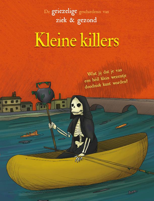 Kleine killers / De griezelige geschiendis van ziek en gezond