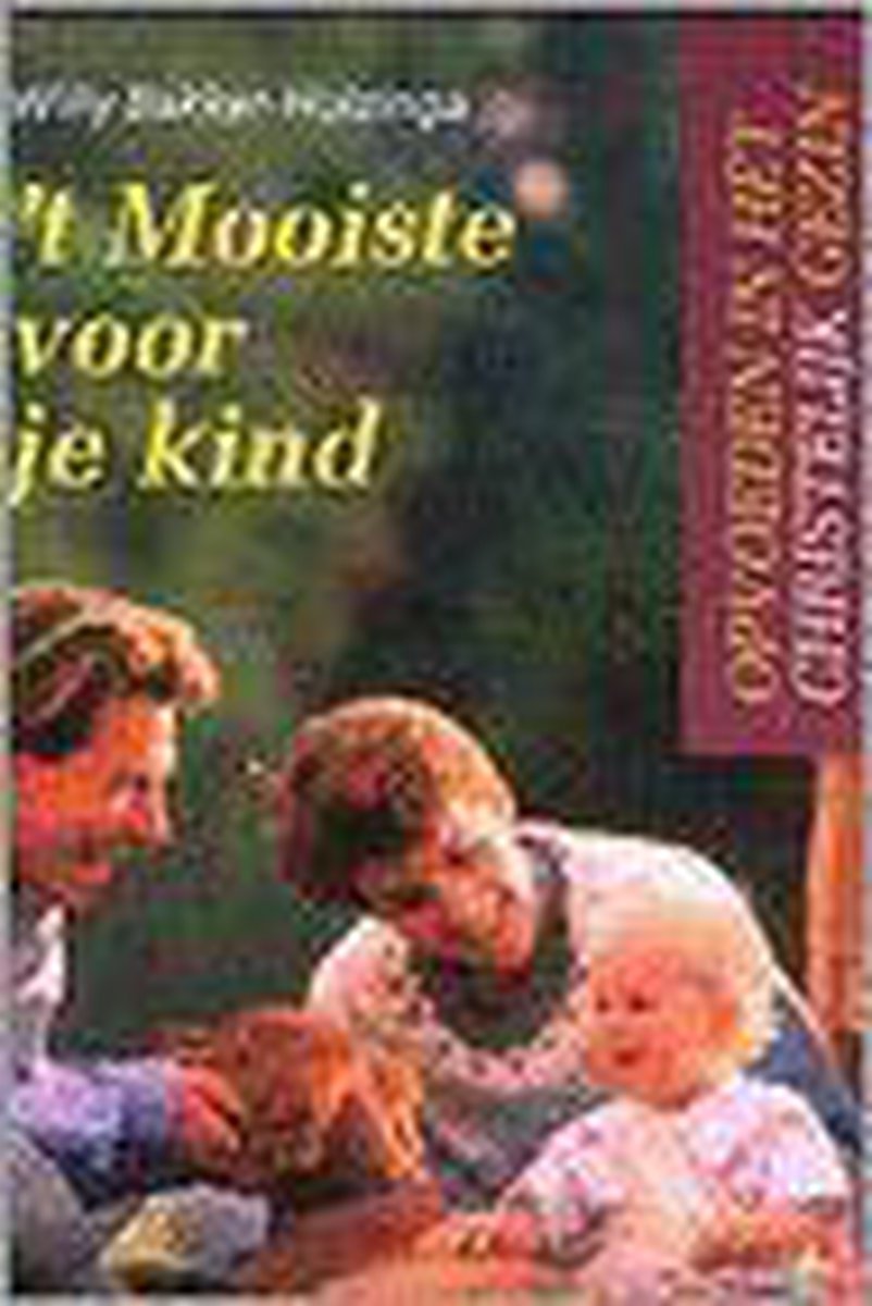 't Mooiste voor je kind / Opvoeden in het christelijk gezin