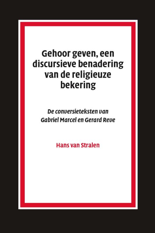Gehoor Geven, Een Discursieve Benadering Van De Religieuze Bekering