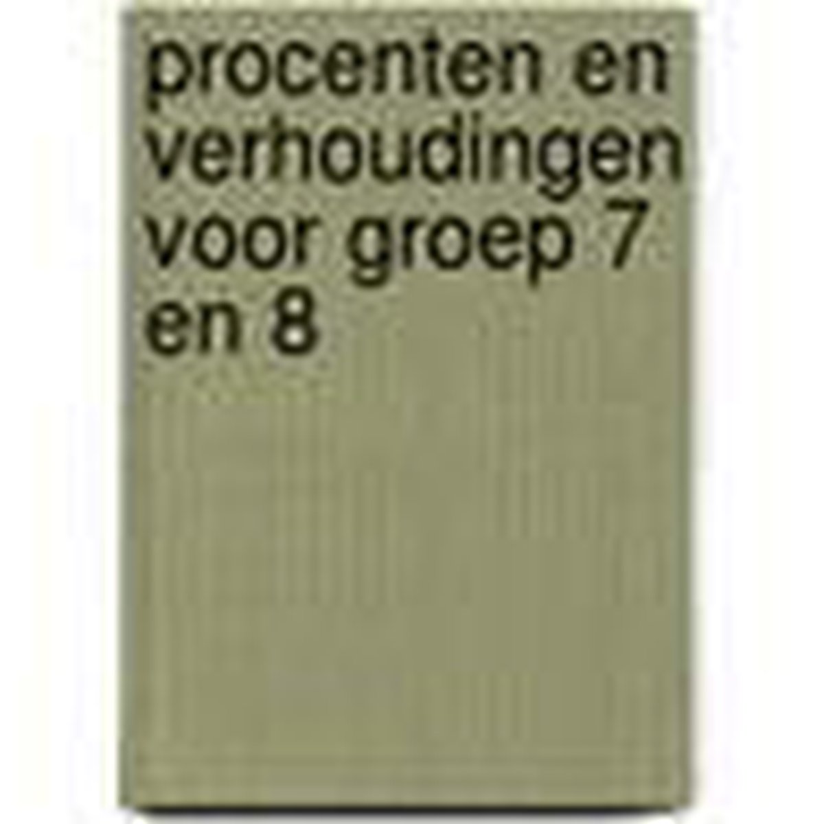 Procenten en verhoudingen - Leerwerkboek - Groep 7 & 8