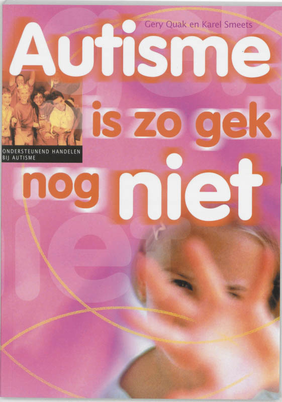 Autisme is zo gek nog niet / Een zorg voor school en thuis